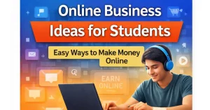स्टूडेंट के लिए ऑनलाइन बिजनेस आइडिया